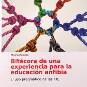 Bitácora de una experiencia para la educación anfibia. El uso pragmático de las TIC